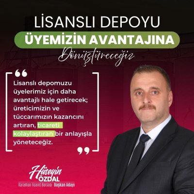 Karaman Ticaret Borsası Başkan Adayı Hüseyin Özdal'dan Lisanslı Depo Vurgusu: 'Avantaj Nerede?'