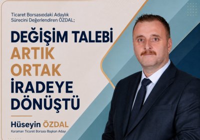 Karaman Ticaret Borsası Adayı Özdal: Değişim Talebi Ortak İradeye Dönüştü
